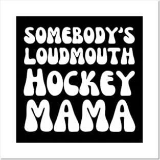 Somebody's loudmouth Hockey Mama Posters and Art